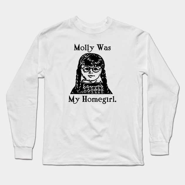 MOLLY WAS MY HOMEGIRL. Long Sleeve T-Shirt by Pochaloca